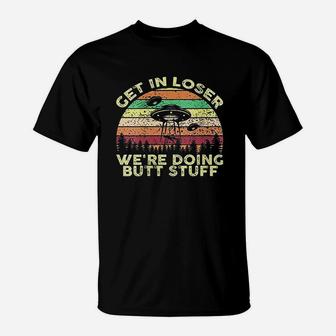 Get In Loser We Are Doing Stuff Vintage T-Shirt | Crazezy