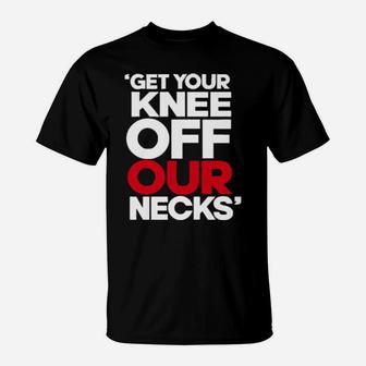 Get Your Knee Off Our Necks T-Shirt - Monsterry DE