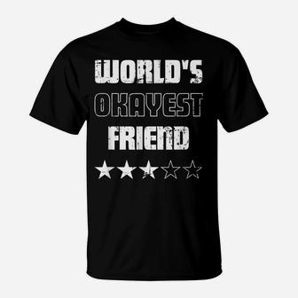 Gifts For Friends Worlds Okayest Friend T-Shirt | Crazezy UK