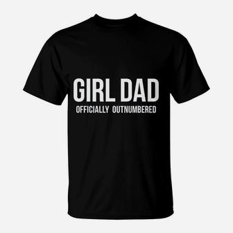 Girl Dad Offically Outnumbered T-Shirt | Crazezy
