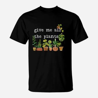Give Me All The Plants T-Shirt | Crazezy