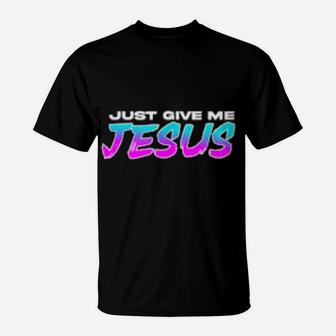 Give Me Jesus Christian Christian T-Shirt - Monsterry