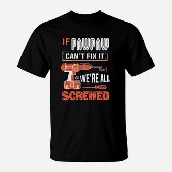 Gkvidi If Pawpaw Cant Fix It We Are All Screwed T-Shirt | Crazezy UK