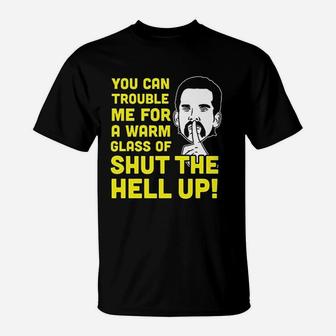 Glass Of Shut The Hell Up Funny T-Shirt - Thegiftio UK