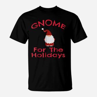 Gnome For The Holidays Shirt Funny Cute Christmas Tee T-Shirt | Crazezy