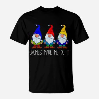 Gnomes Made Me Do It, Funny Garden Gnome Lover Gift Women T-Shirt | Crazezy UK