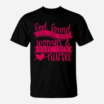 God Found All The Best Women And Nurses T-Shirt - Monsterry