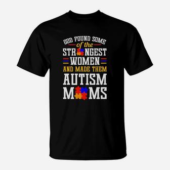God Found Some Of The Strongest Women And Made Them Autism Moms T-Shirt - Monsterry CA