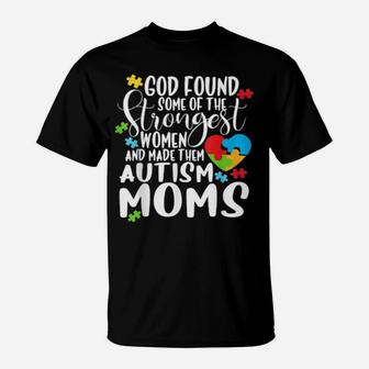 God Found The Strongest And Made Them Autism Moms T-Shirt - Monsterry UK