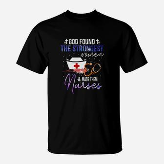 God Found The Strongest Woman And Made Them Nurses T-Shirt - Monsterry DE