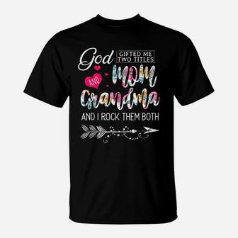 God Gifted Me Two Titles Mom And Grandma Flower Mother's Day T-Shirt | Crazezy DE