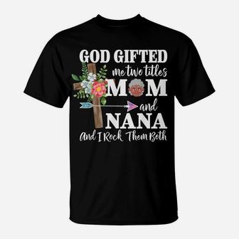 God Gifted Me Two Titles Mom And Nana Black Grandma Women T-Shirt | Crazezy