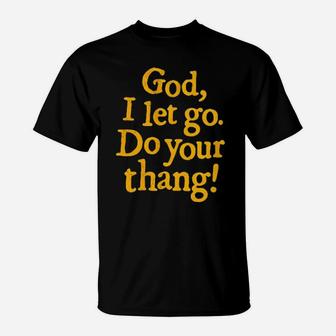 God I Let Go Do Your Thang T-Shirt - Monsterry CA