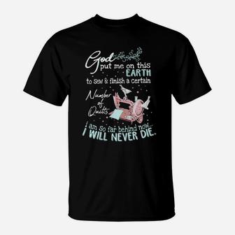 God Put Me On This Earth To Sew Finish A Certain Number Of Quitts T-Shirt - Monsterry CA