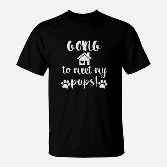 Going To Meet My Pups T-Shirt | Crazezy