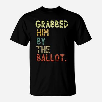 Grabbed Him By The Ballot T-Shirt - Monsterry CA