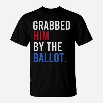 Grabbed Him By The Ballot T-Shirt - Monsterry UK