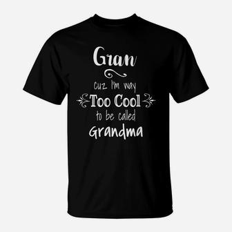 Gran Cuz I'm Too Cool To Be Called Grandma For Grandmother T-Shirt | Crazezy