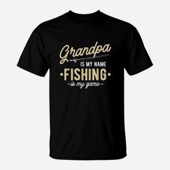 Grandpa Is My Name Fishing Is My Game T-Shirt | Crazezy