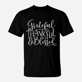 Grateful Thankful Blessed T T-Shirt | Crazezy