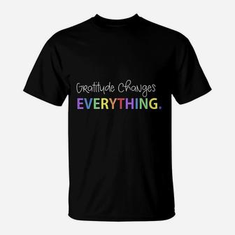 Gratitude Changes Everything Positive Message T-Shirt | Crazezy DE