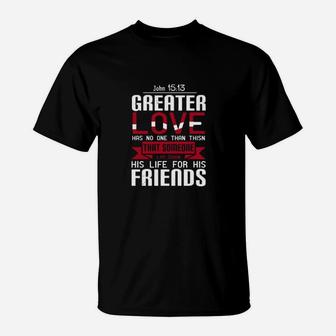 Greater Love Has No One Than This That Someone Lay Down His Life For His Friends John T-Shirt - Monsterry CA