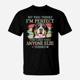 Greater Swiss Mountain My Dog Thinks I'm Perfect Who Cares What Anyone Else Thinks T-Shirt - Monsterry CA