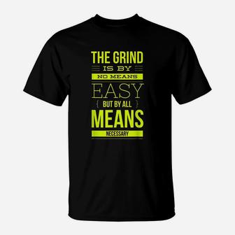 Grind By All Means Motivation And Inspiration T-Shirt | Crazezy AU