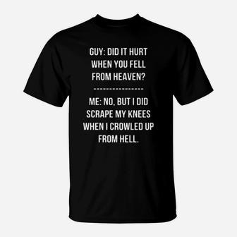 Guy Did It Hurt When You Fell From Heaven Me No But I Did Scrape My Knees When I Crawled Up From Hell T-Shirt - Monsterry DE