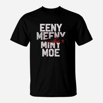 Haase Unlimited Eeny Meeny Miny Moe T-Shirt | Crazezy AU