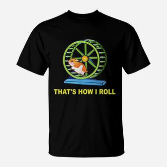 Hamster This Is How I Roll Hamster Wheel T-Shirt | Crazezy DE
