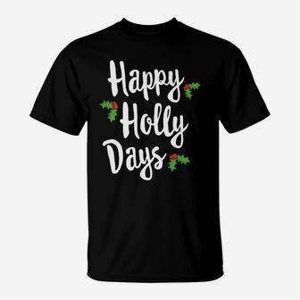 Happy Holly Days Festive Xmas Christmas Matching Family T-Shirt | Crazezy
