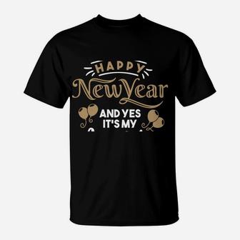Happy New Year And Yes It's My Birthday Funny Celebration T-Shirt | Crazezy UK