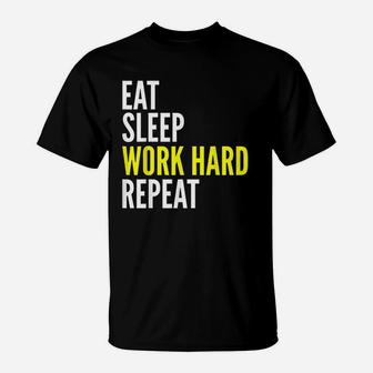 Hard Worker Gift Eat Sleep Work Hard Repeat T-Shirt | Crazezy
