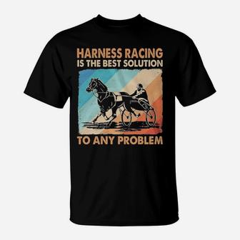 Harness Racing Is The Best Solution T-Shirt - Monsterry UK