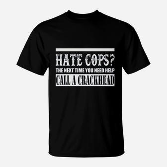 Hate Cops Call A Crackhead T-Shirt | Crazezy