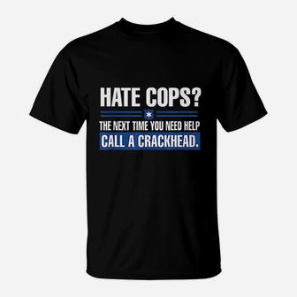 Hate Cops Next Time You Need Help Call A Crackhead T-Shirt | Crazezy