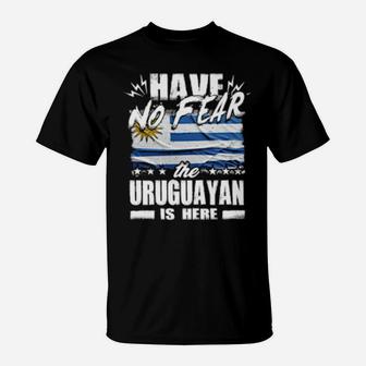 Have No Fear The Uruguayan Is Here Uruguay T-Shirt - Monsterry DE