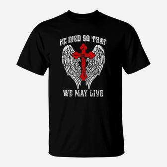 He Died So That We May Live Jesus Christian Faith T-Shirt | Crazezy