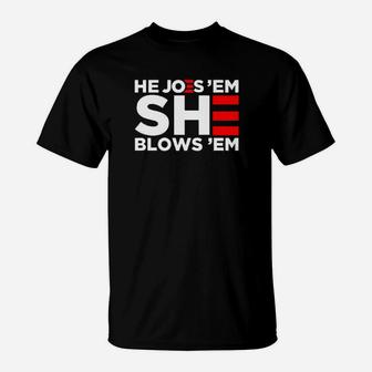 He Joes Em She Blows Em T-Shirt - Monsterry CA