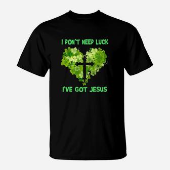 Heart I Dont Need Luck I Have Got Jesus St Patricks Day T-Shirt - Monsterry UK