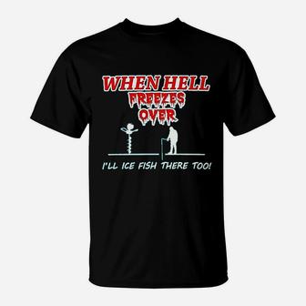 Hell Freezes Over Ice Fish There Funny Fishing T-Shirt | Crazezy UK