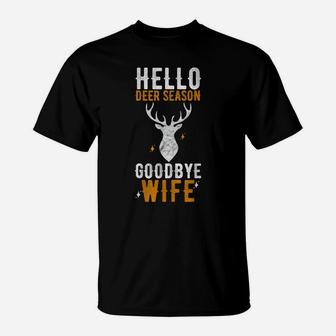Hello Deer Season Goodbye Wife Funny Deer Hunting T-Shirt | Crazezy