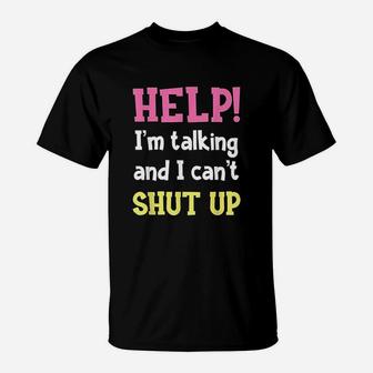 Help Im Talking And I Cant Shut Up Funny Sarcastic Humor T-Shirt | Crazezy DE