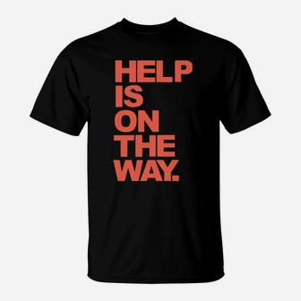 Help Is On The Way T-Shirt - Monsterry UK