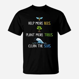Help More Bees Plant More Trees Clean The Seas Environmental T-Shirt | Crazezy DE