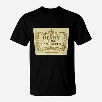 Henny Thing Can Happen T-Shirt | Crazezy UK