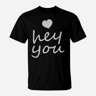 Hey You Valentines T-Shirt - Monsterry