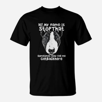 Hi My Name Is Stopthat Funny Bull Terrier T-Shirt | Crazezy