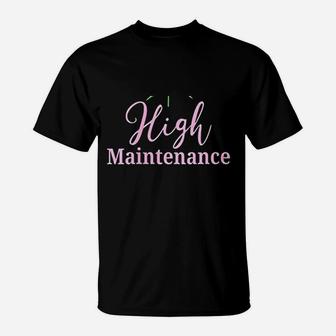 High Maintenance T-Shirt | Crazezy DE